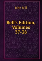 Bell`s Edition, Volumes 37-38