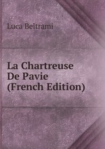 La Chartreuse De Pavie (French Edition)