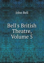 Bell`s British Theatre, Volume 5