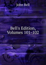 Bell`s Edition, Volumes 101-102