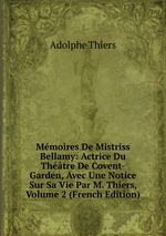 Mmoires De Mistriss Bellamy: Actrice Du Thtre De Covent-Garden, Avec Une Notice Sur Sa Vie Par M. Thiers, Volume 2 (French Edition)