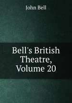 Bell`s British Theatre, Volume 20