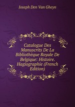 Catalogue Des Manuscrits De La Bibliothque Royale De Belgique: Histoire. Hagiographie (French Edition)