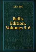 Bell`s Edition, Volumes 5-6