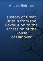 History of Great Britain from the Revolution to the Accession of the House of Hanover