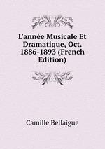 L`anne Musicale Et Dramatique, Oct. 1886-1893 (French Edition)