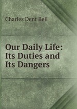 Our Daily Life: Its Duties and Its Dangers