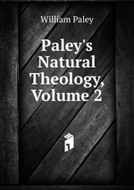 Paley`s Natural Theology, Volume 2