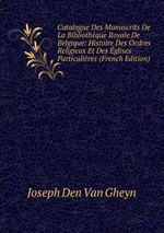 Catalogue Des Manuscrits De La Bibliothque Royale De Belgique: Histoire Des Ordres Religieux Et Des glises Particulires (French Edition)
