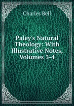 Paley`s Natural Theology: With Illustrative Notes, Volumes 3-4