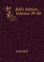 Bell`s Edition, Volumes 39-40