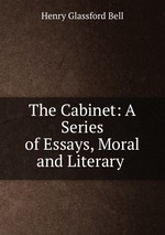 The Cabinet: A Series of Essays, Moral and Literary