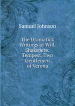The Dramatick Writings of Will. Shakspere: Tempest. Two Gentlemen of Verona