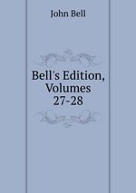 Bell`s Edition, Volumes 27-28