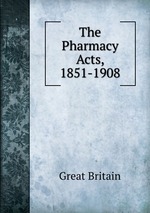 The Pharmacy Acts, 1851-1908