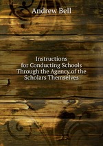 Instructions for Conducting Schools Through the Agency of the Scholars Themselves