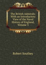 The British Admirals: With an Introductory View of the Naval History of England, Volume 3