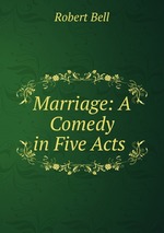 Marriage: A Comedy in Five Acts