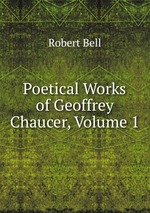 Poetical Works of Geoffrey Chaucer, Volume 1