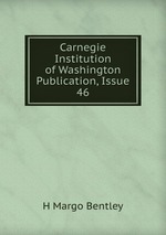 Carnegie Institution of Washington Publication, Issue 46