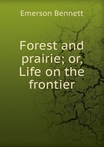 Forest and prairie; or, Life on the frontier