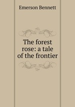 The forest rose: a tale of the frontier