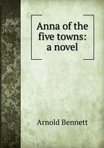 Anna of the five towns: a novel