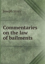 Commentaries on the law of bailments