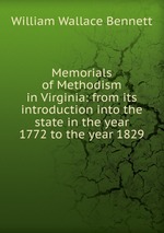 Memorials of Methodism in Virginia: from its introduction into the state in the year 1772 to the year 1829