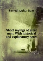 Short sayings of great men. With historical and explanatory notes