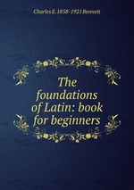 The foundations of Latin: book for beginners