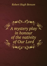 A mystery play in honour of the nativity of Our Lord