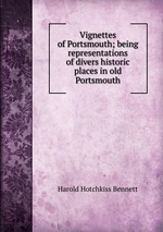 Vignettes of Portsmouth; being representations of divers historic places in old Portsmouth