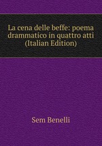 La cena delle beffe: poema drammatico in quattro atti (Italian Edition)