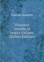 Discorso intorno al teatro italiano (Italian Edition)