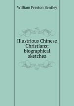 Illustrious Chinese Christians; biographical sketches