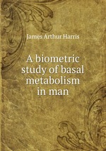 A biometric study of basal metabolism in man