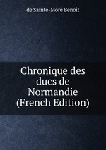 Chronique des ducs de Normandie (French Edition)