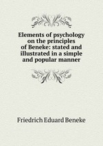 Elements of psychology on the principles of Beneke: stated and illustrated in a simple and popular manner
