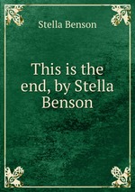 This is the end, by Stella Benson