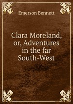 Clara Moreland, or, Adventures in the far South-West