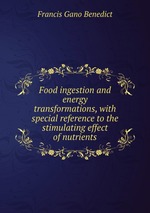 Food ingestion and energy transformations, with special reference to the stimulating effect of nutrients