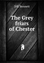 The Grey friars of Chester