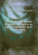 The Pastons and their England; studies in an age of transition, by H. S. Bennett