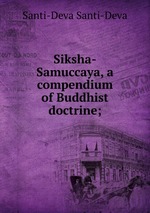 Siksha-Samuccaya, a compendium of Buddhist doctrine;