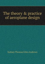 The theory & practice of aeroplane design