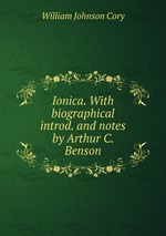 Ionica. With biographical introd. and notes by Arthur C. Benson
