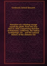 Narrative of a whaling voyage round the globe, from the year 1833 to 1836. Comprising sketches of Polynesia, California, the Indian Archipelago, etc. . and the natural history of the climates visi