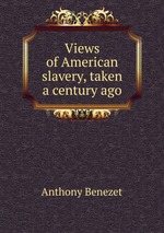 Views of American slavery, taken a century ago