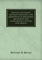 Zionism, the Jewish national movement, wih appendices of diplomatic documents and contemporary articles and reports
